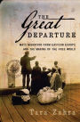 The Great Departure: Mass Migration from Eastern Europe and the Making of the Free World