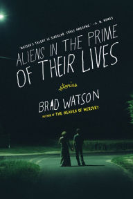 Title: Aliens in the Prime of Their Lives, Author: Brad Watson