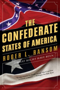 Title: The Confederate States of America: What Might Have Been, Author: Roger L. Ransom