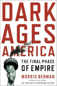 Title: Dark Ages America: The Final Phase of Empire, Author: Morris Berman