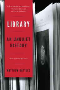 Title: Library: An Unquiet History, Author: Matthew Battles