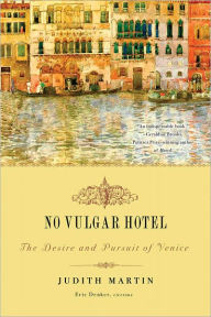 Title: No Vulgar Hotel: The Desire and Pursuit of Venice, Author: Judith Martin