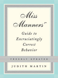 Title: Miss Manners' Guide to Excruciatingly Correct Behavior (Freshly Updated), Author: Judith Martin