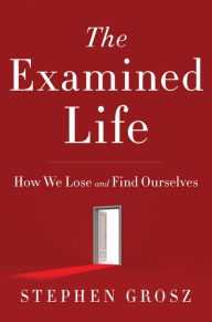 Title: The Examined Life: How We Lose and Find Ourselves, Author: Stephen Grosz