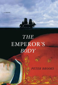 Title: The Emperor's Body: A Novel, Author: Peter Brooks