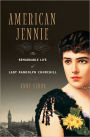 American Jennie: The Remarkable Life of Lady Randolph Churchill