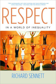 Title: Respect in a World of Inequality, Author: Richard Sennett