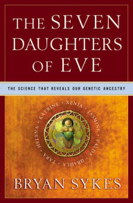 Title: The Seven Daughters of Eve: The Science That Reveals Our Genetic Ancestry, Author: Bryan Sykes