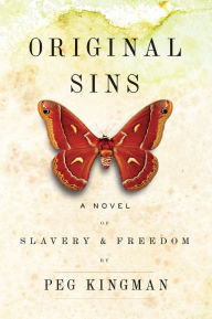 Title: Original Sins: A Novel of Slavery & Freedom, Author: Peg Kingman