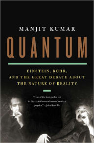 Title: Quantum: Einstein, Bohr, and the Great Debate about the Nature of Reality, Author: Manjit Kumar