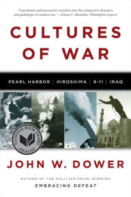 Title: Cultures of War: Pearl Harbor / Hiroshima / 9-11 / Iraq, Author: John W. Dower