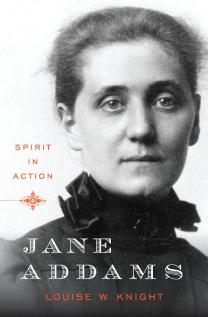 Jane Addams: Spirit in Action by Louise W. Knight, Hardcover | Barnes ...