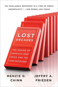 Title: Lost Decades: The Making of America's Debt Crisis and the Long Recovery, Author: Menzie D. Chinn