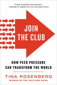 Title: Join the Club: How Peer Pressure Can Transform the World, Author: Tina Rosenberg