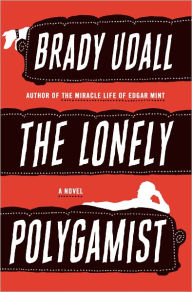 Title: The Lonely Polygamist, Author: Brady Udall