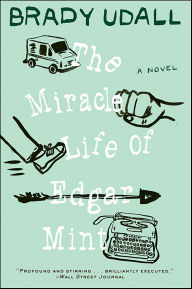Title: The Miracle Life of Edgar Mint: A Novel, Author: Brady Udall