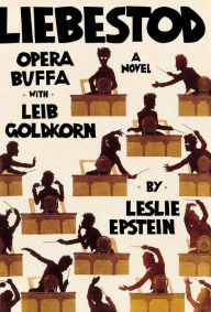 Title: Liebestod: Opera Buffa with Leib Goldkorn, Author: Leslie Epstein