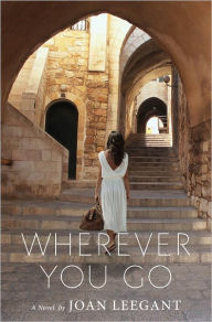 Title: Wherever You Go: A Novel, Author: Joan Leegant