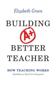 Free ebook downloads for nook simple touch Building a Better Teacher: How Teaching Works (and How to Teach It to Everyone) by Elizabeth Green in English CHM