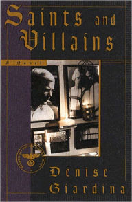 Title: Saints and Villains: A Novel, Author: Denise Giardina