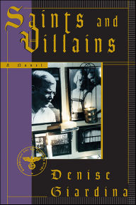 Title: Saints and Villains: A Novel, Author: Denise Giardina