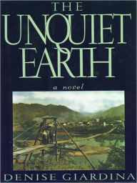 Title: The Unquiet Earth: A Novel, Author: Denise Giardina