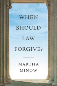 Title: When Should Law Forgive?, Author: Martha Minow