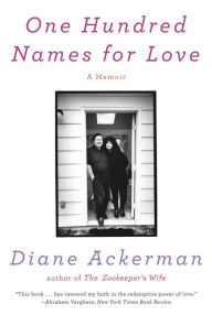 Title: One Hundred Names for Love: A Memoir, Author: Diane Ackerman