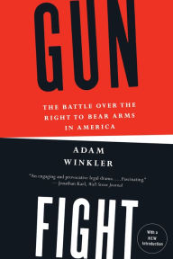 Title: Gunfight: The Battle over the Right to Bear Arms in America, Author: Adam Winkler