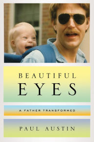 Title: Beautiful Eyes: A Father Transformed, Author: Paul Austin