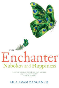 Title: The Enchanter: Nabokov and Happiness, Author: Lila Azam Zanganeh