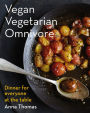 Vegan Vegetarian Omnivore: Dinner for Everyone at the Table