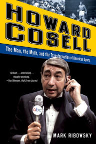 Title: Howard Cosell: The Man, the Myth, and the Transformation of American Sports, Author: Mark Ribowsky