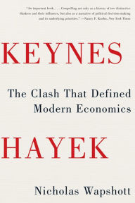 Keynes Hayek The Clash That Defined Modern Economics By