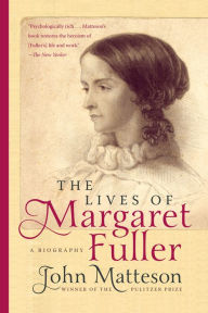 Title: The Lives of Margaret Fuller: A Biography, Author: John Matteson