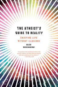 Title: The Atheist's Guide to Reality: Enjoying Life without Illusions, Author: Alex Rosenberg