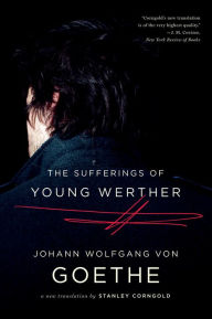 Title: The Sufferings of Young Werther: A New Translation, Author: Johann Wolfgang von Goethe