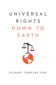 Title: Universal Rights Down to Earth (Norton Global Ethics Series), Author: Richard Thompson Ford