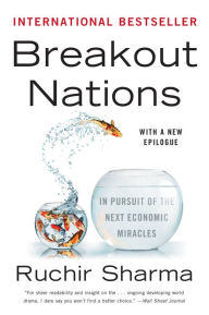 Title: Breakout Nations: In Pursuit of the Next Economic Miracles, Author: Ruchir Sharma