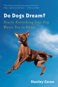 Title: Do Dogs Dream?: Nearly Everything Your Dog Wants You to Know, Author: Stanley Coren