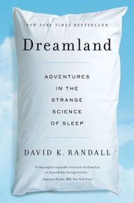 Dreamland Adventures In The Strange Science Of Sleep By