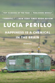Title: Happiness Is a Chemical in the Brain, Author: Lucia Perillo