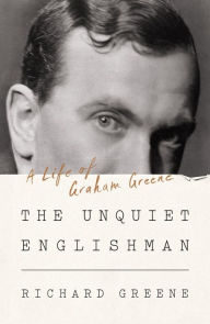 Title: The Unquiet Englishman: A Life of Graham Greene, Author: Richard Greene