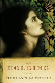 Title: The Holding: A Novel, Author: Merilyn Simonds