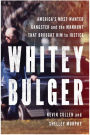 Whitey Bulger: America's Most Wanted Gangster and the Manhunt That Brought Him to Justice