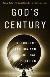 Title: God's Century: Resurgent Religion and Global Politics, Author: Monica Duffy Toft