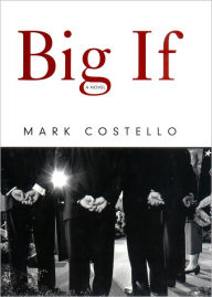 Title: Big If: A Novel, Author: Mark Costello