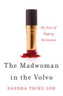 The Madwoman in the Volvo: My Year of Raging Hormones