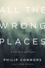 All the Wrong Places: A Life Lost and Found