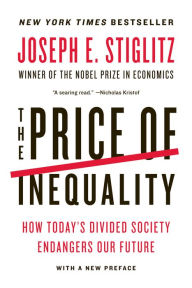 Title: The Price of Inequality: How Today's Divided Society Endangers Our Future, Author: Joseph E. Stiglitz